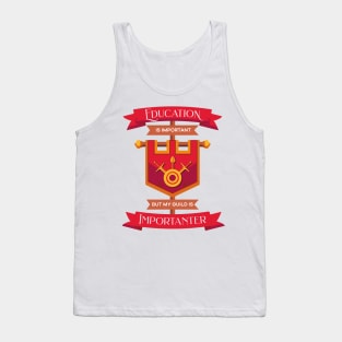 Education is important but my guild is importanter Tank Top